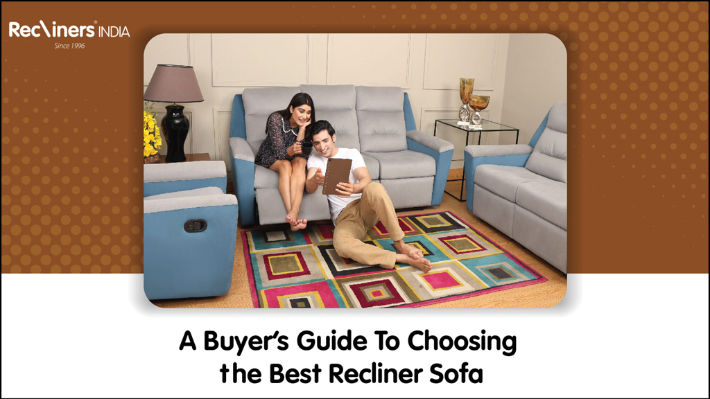 A Buyers Guide To Choosing the Best Recliner Sofa