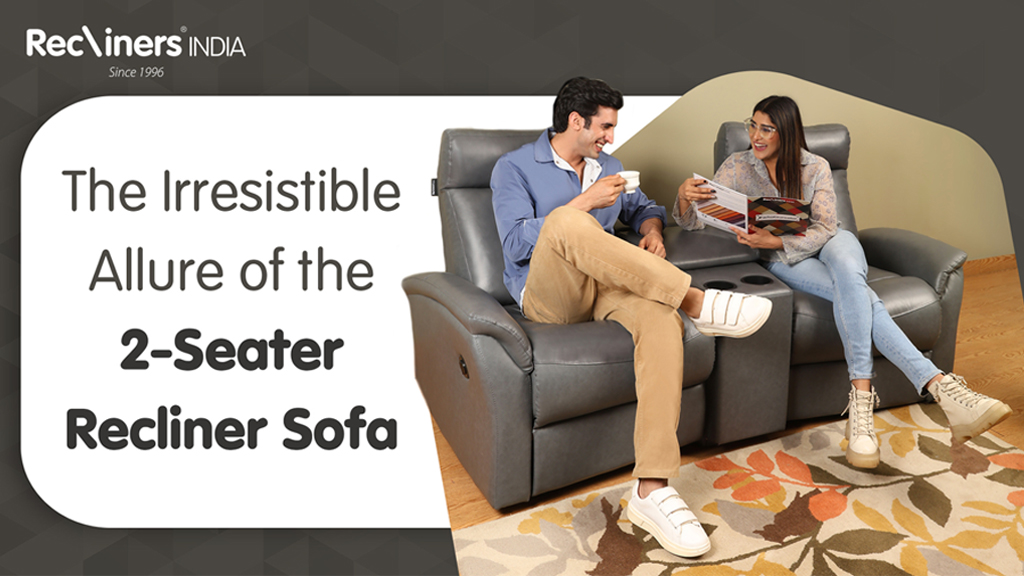 The Irresistible Allure of the 2-Seater Recliner Sofa